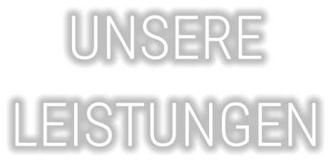 UNSERE LEISTUNGEN